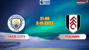 Nhận định bóng đá Man City vs Fulham 21h00 ngày 5/10